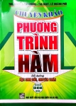 CHUYÊN KHẢO PHƯƠNG TRÌNH HÀM - BỒI DƯỠNG HỌC SINH GIỎI, CHUYÊN TOÁN (Dùng chung cho các bộ SGK hiện hành)